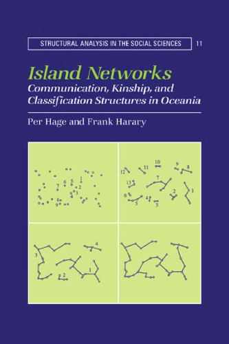 Island Networks: Communication, Kinship, and Classification Structures in Oceania (Structural Analysis in the Social Sciences (No. 11))
