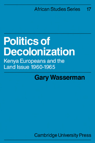 Politics of Decolonization: Kenya Europeans and the Land Issue 1960–1965