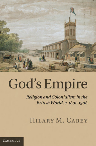God's Empire: Religion and Colonialism in the British World, c.1801–1908