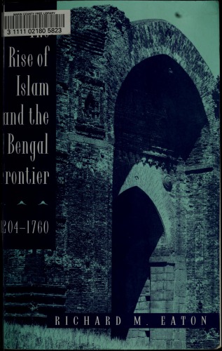 The Rise of Islam and the Bengal Frontier, 1204-1760