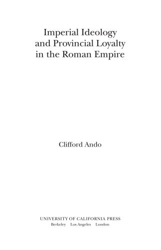 Imperial Ideology and Provincial Loyalty in the Roman Empire
