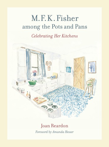 M.F.K. Fisher among the pots and pans: celebrating her kitchens