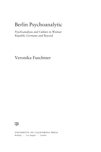 Berlin Psychoanalytic: psychoanalysis and culture in Weimar Republic Germany and beyond