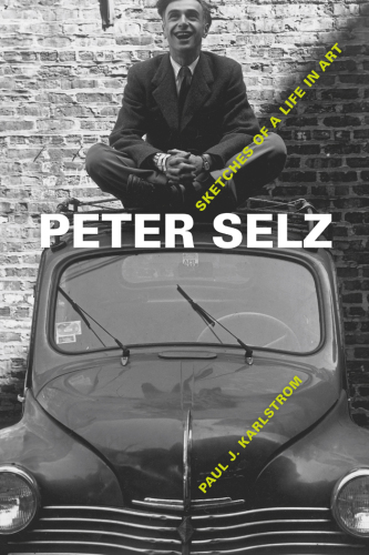 Peter Selz Sketches of a Life in Art