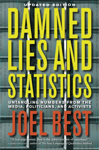 Damned lies and statistics: untangling numbers from the media, politicians, and activists