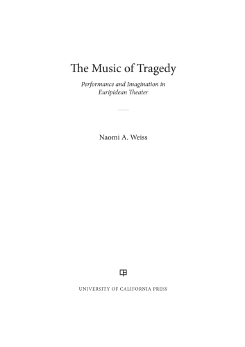The Music of Tragedy: Performance and Imagination in Euripidean Theater