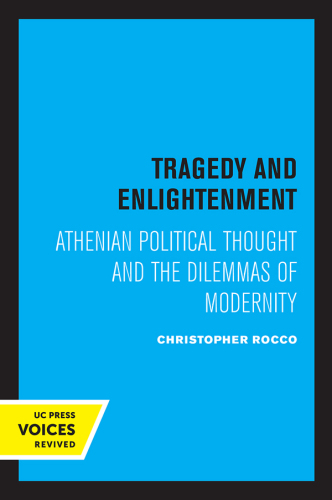 Tragedy and Enlightenment: Athenian Political Thought and the Dilemmas of Modernity