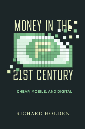 Money in the Twenty-First Century: Cheap, Mobile, and Digital