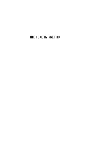 The Healthy Skeptic: Cutting through the Hype about Your Health