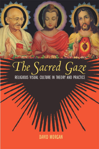 The sacred gaze : religious visual culture in theory and practice