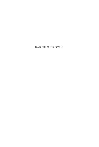 Barnum Brown: The Man Who Discovered Tyrannosaurus rex