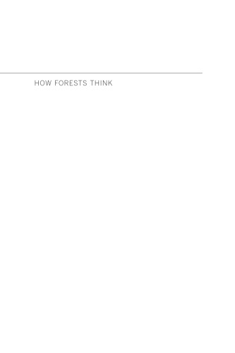 How Forests Think: Toward an Anthropology Beyond the Human