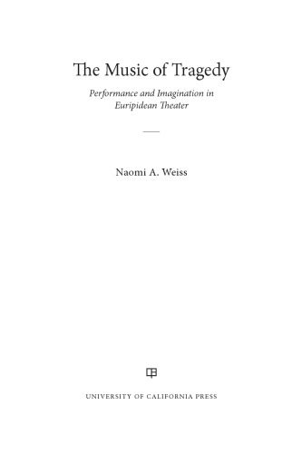 The Music of Tragedy: Performance and Imagination in Euripidean Theater
