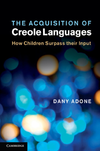 The Acquisition of Creole Languages: How Children Surpass their Input