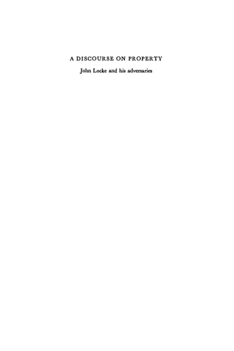 A Discourse on Property: John Locke and his Adversaries