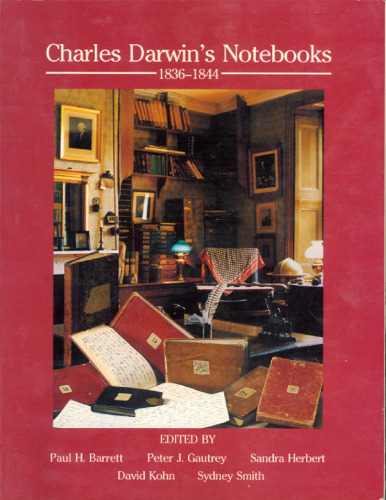 Darwin's Notebooks, 1836-1844: Geology, Transmutation of Species, Metaphysical Enquiries