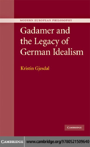 Gadamer and the Legacy of German Idealism (Modern European Philosophy)