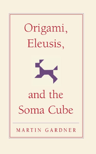 Origami, Eleusis, and the Soma Cube: Martin Gardner's Mathematical Diversions