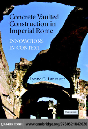 Concrete Vaulted Construction in Imperial Rome: Innovations in Context