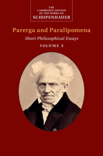 Schopenhauer: Parerga and Paralipomena: Volume 2: Short Philosophical Essays (The Cambridge Edition of the Works of Schopenhauer)