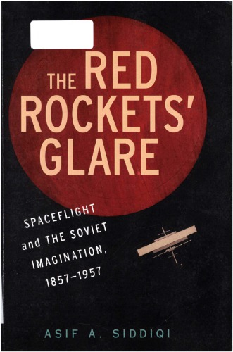 The Red Rockets' Glare: Spaceflight and the Russian Imagination, 1857-1957