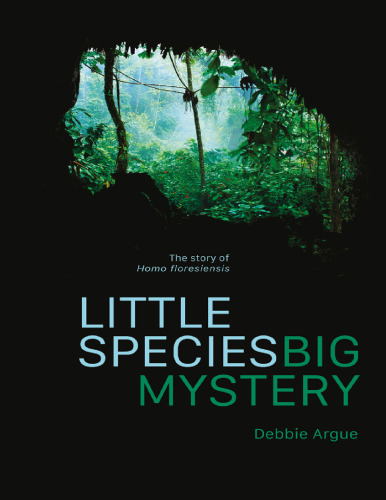 Little Species, Big Mystery: The Story of Homo Floresiensis