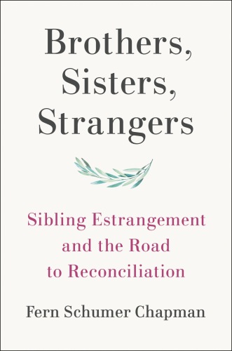 Brothers, Sisters, Strangers : Sibling Estrangement and the Road to Reconciliation