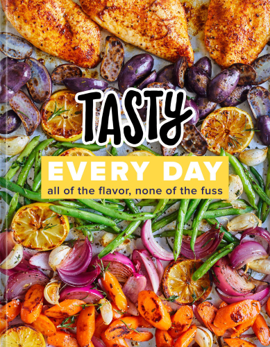 Tasty Every Day : All of the Flavor, None of the Fuss
