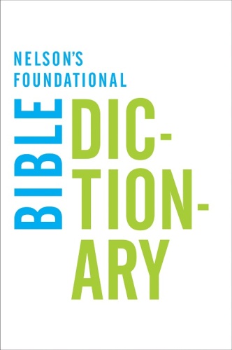 Nelson's Foundational Bible Dictionary with the New King James Version Bible