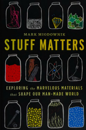 Stuff Matters; Exploring the Marvelous Materials That Shape our Man-Made World