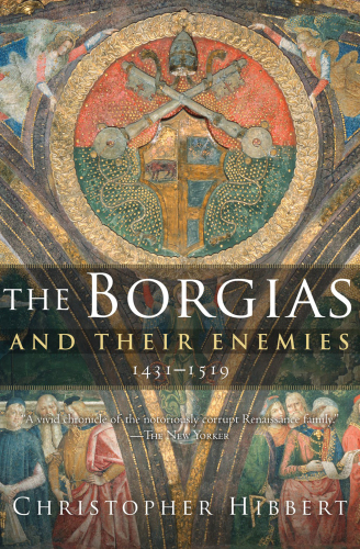 The Borgias and Their Enemies: 1431–1519
