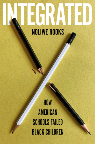 Integrated : How American Schools Failed Black Children