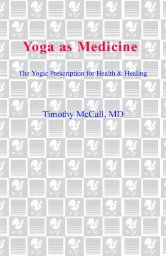 Yoga as Medicine: The Yogic Prescription for Health and Healing