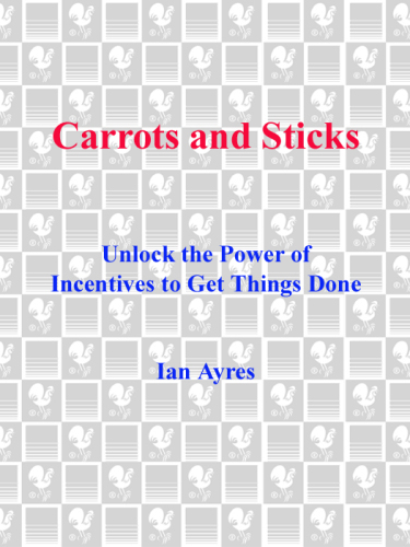 Carrots and sticks: unlock the power of incentives to get things done