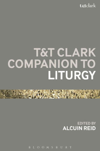 T&T Clark Companion to Liturgy (Bloomsbury Companions)