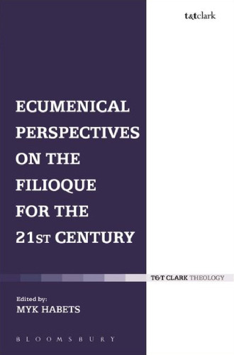 Ecumenical Perspectives on the Filioque for the Twenty-first Century