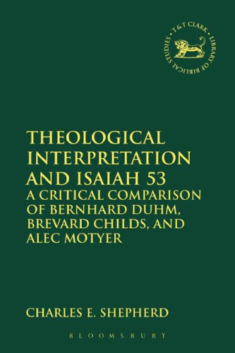 Theological Interpretation and Isaiah 53: A Critical Comparison of Bernhard Duhm, Brevard Childs, and Alec Motyer