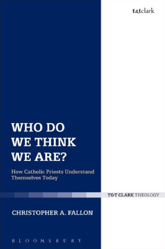 Who Do We Think We Are?: How Catholic Priests Understand Themselves Today