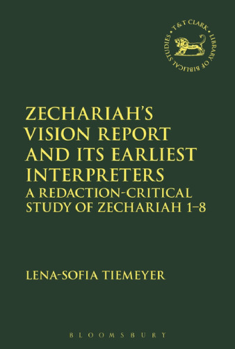 Zechariah’s Vision Report and Its Earliest Interpreters: A Redaction-Critical Study of Zechariah 1–8