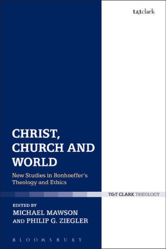 Christ, Church and World: New Studies in Bonhoeffer’s Theology and Ethics