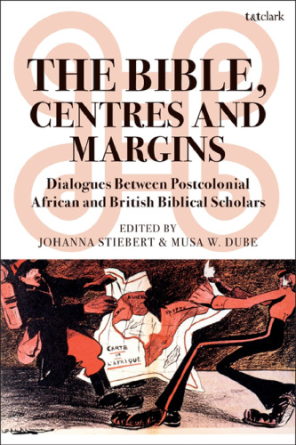 The Bible, Centres and Margins: Dialogues between Postcolonial African and British Biblical Scholars