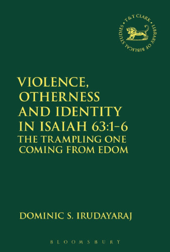 Violence, Otherness and Identity in Isaiah 63:1–6: The Trampling One Coming From Edom