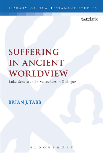 Suffering in Ancient Worldview: Luke, Seneca, and 4 Maccabees in Dialogue