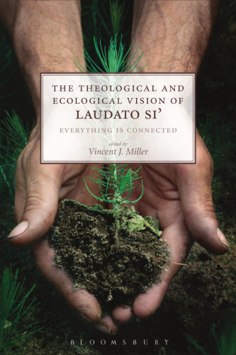 The Theological and Ecological Vision of Laudato Si’: Everything is Connected