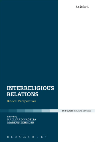 Interreligious Relations: Biblical Perspectives: Proceedings from the Second Norwegian Summer Academy of Biblical Studies (NSABS), Ansgar University College, Kristiansand, Norway, August 2015