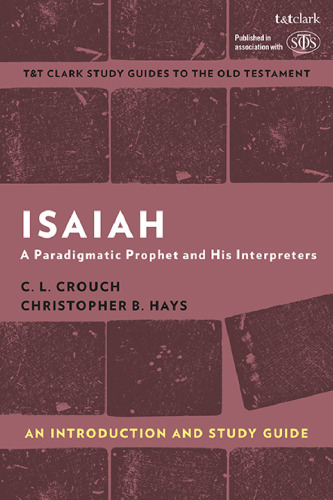Isaiah: An Introduction and Study Guide: A Paradigmatic Prophet and His Interpreters (T&T Clark’s Study Guides to the Old Testament)