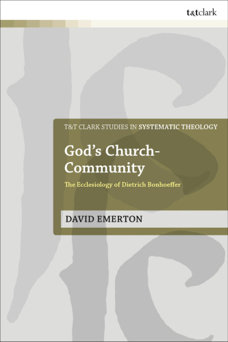 God’s Church-Community: The Ecclesiology of Dietrich Bonhoeffer