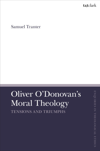 Oliver O’Donovan’s Moral Theology: Tensions and Triumphs