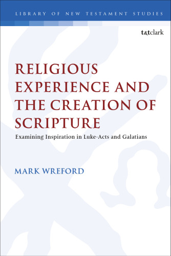 Religious Experience and the Creation of Scripture: Examining Inspiration in Luke-Acts and Galatians