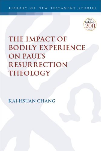 The Impact of Bodily Experience on Paul’s Resurrection Theology Kai-Hsuan